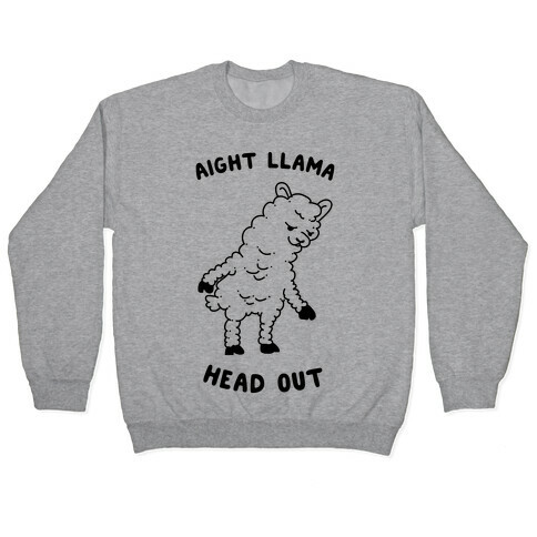 Aight Llama Head Out  Pullover