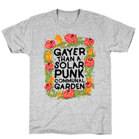 Gayer Than a Solar Punk Communal Garden T-Shirt