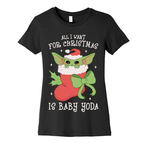 All I Want For Christmas Is Baby Yoda Womens T-Shirt