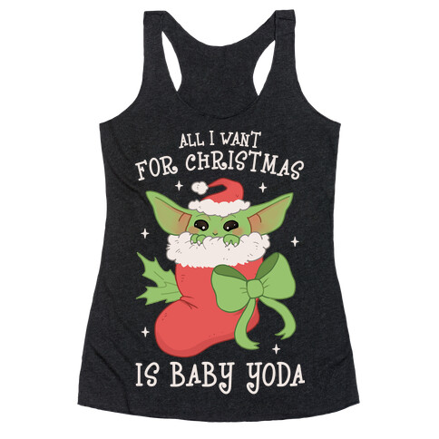 All I Want For Christmas Is Baby Yoda Racerback Tank Top