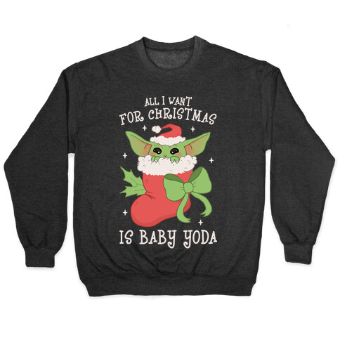 All I Want For Christmas Is Baby Yoda Pullover