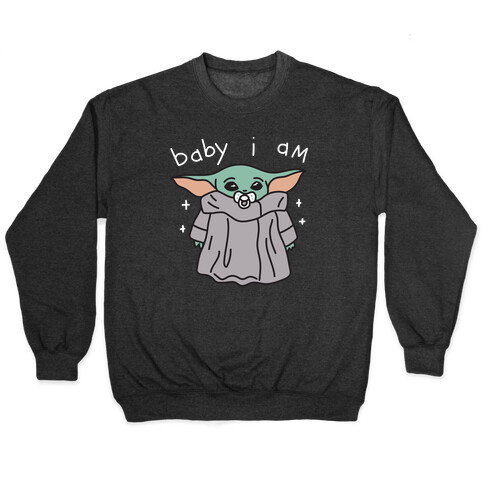 Baby I Am (Yoda) Pullover