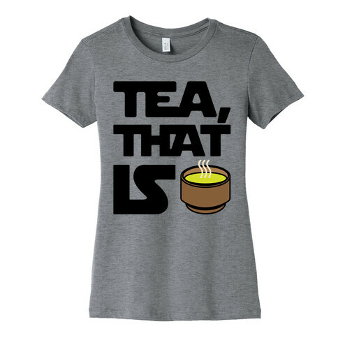 Tea That Is Parody Womens T-Shirt