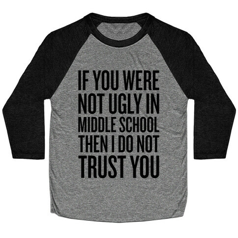 If You Were Not Ugly In Middle School Baseball Tee