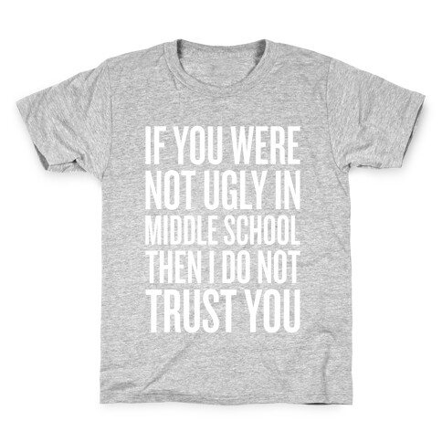 If You Were Not Ugly In Middle School Kids T-Shirt