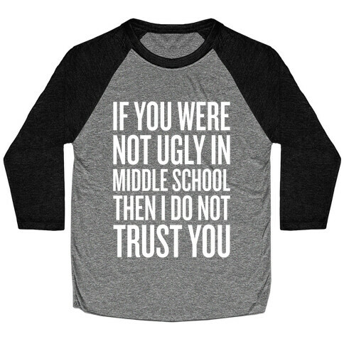 If You Were Not Ugly In Middle School Baseball Tee