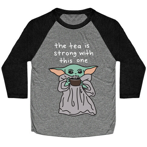 The Tea Is Strong With This One (Baby Yoda) Baseball Tee