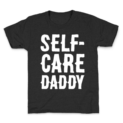 Self-Care Daddy White Print Kids T-Shirt
