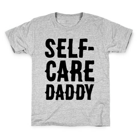 Self-Care Daddy  Kids T-Shirt