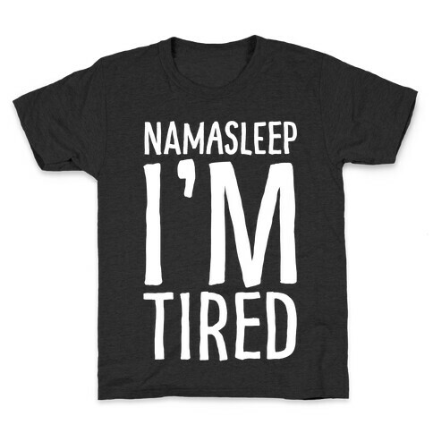 Namasleep I'm Tired White Print Kids T-Shirt