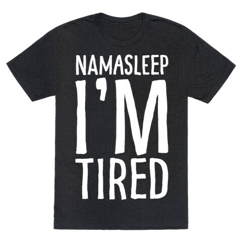 Namasleep I'm Tired White Print T-Shirt