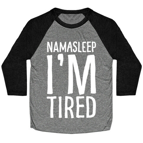 Namasleep I'm Tired White Print Baseball Tee