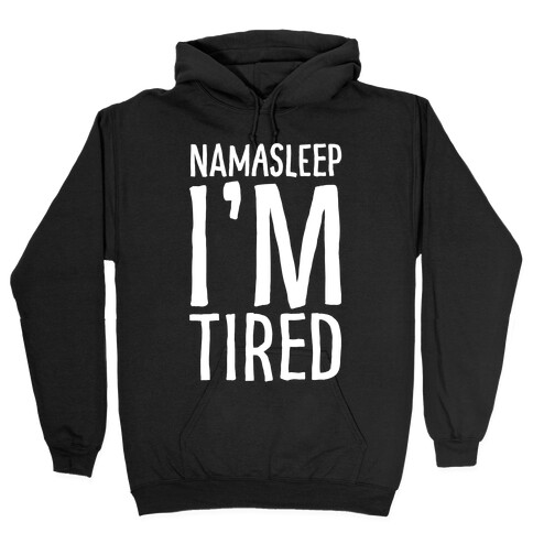 Namasleep I'm Tired White Print Hooded Sweatshirt