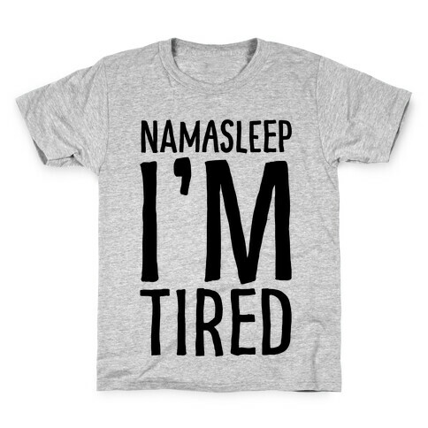 Namasleep I'm Tired  Kids T-Shirt