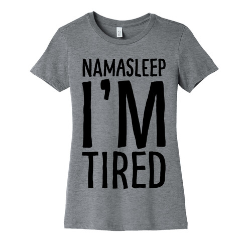 Namasleep I'm Tired  Womens T-Shirt