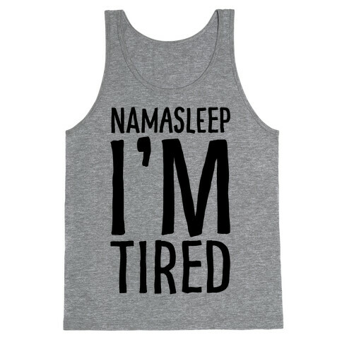 Namasleep I'm Tired  Tank Top