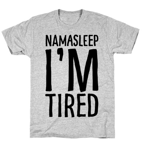 Namasleep I'm Tired  T-Shirt