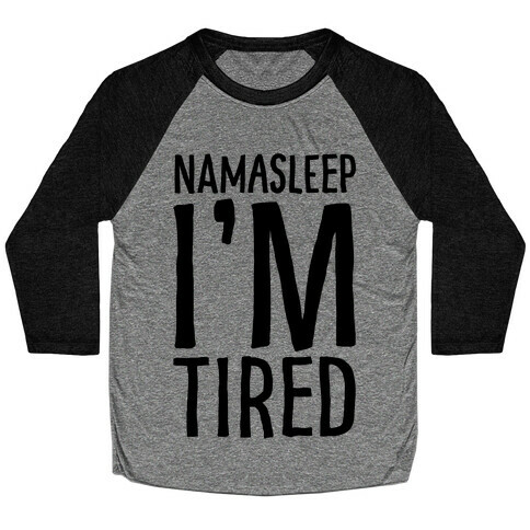 Namasleep I'm Tired  Baseball Tee