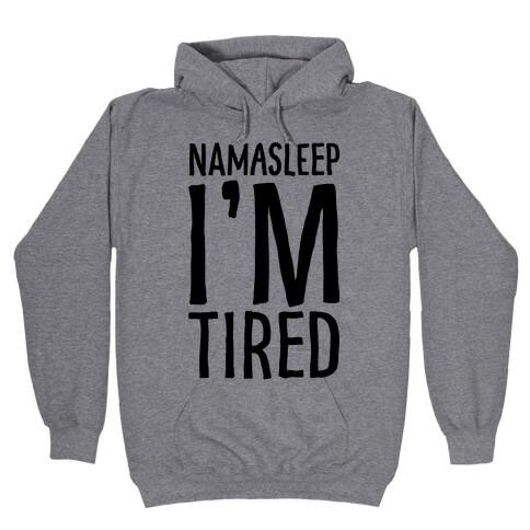 Namasleep I'm Tired  Hooded Sweatshirt