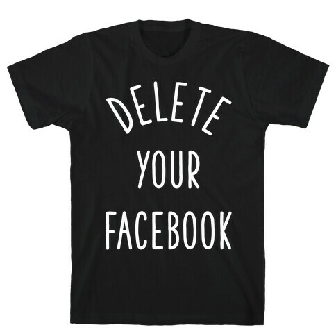 Delete Your Facebook T-Shirt