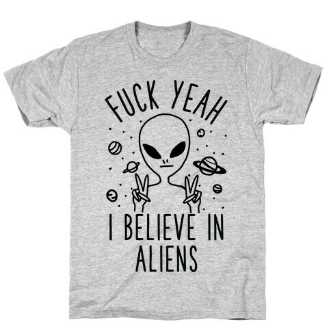 F*** Yeah I Believe in Aliens T-Shirt