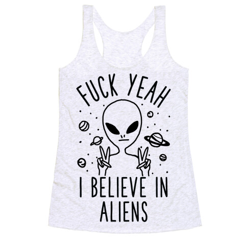 F*** Yeah I Believe in Aliens Racerback Tank Top