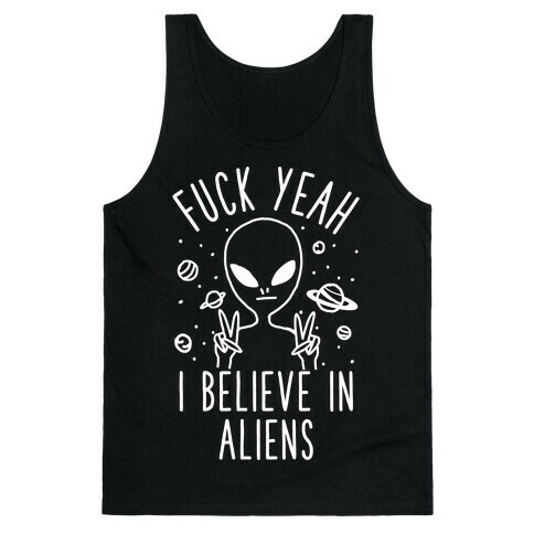 F*** Yeah I Believe in Aliens Tank Top
