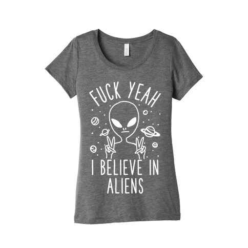 F*** Yeah I Believe in Aliens Womens T-Shirt