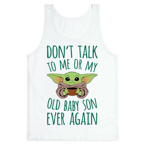 Don't Talk To Me Or My Old Baby Son Ever Again Tank Top