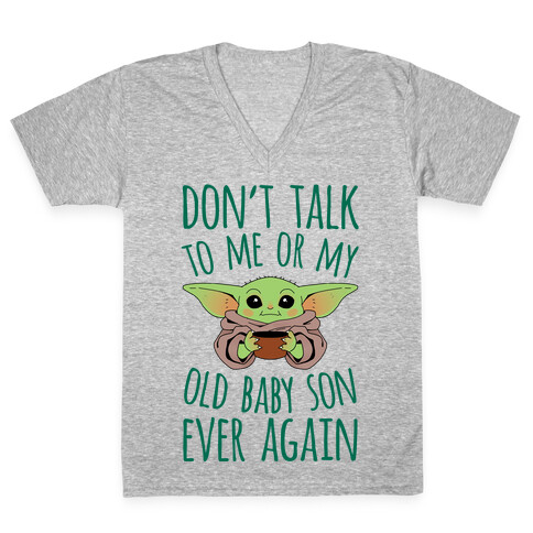 Don't Talk To Me Or My Old Baby Son Ever Again V-Neck Tee Shirt