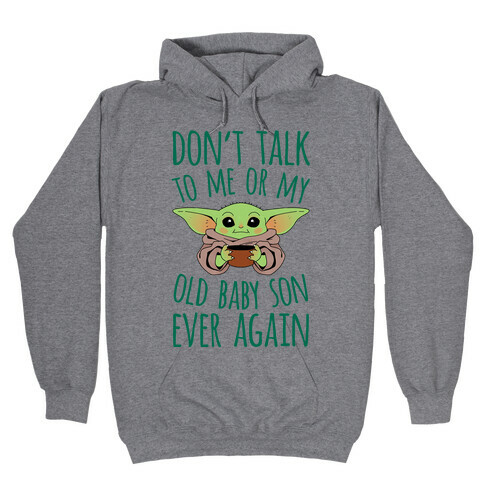 Don't Talk To Me Or My Old Baby Son Ever Again Hooded Sweatshirt