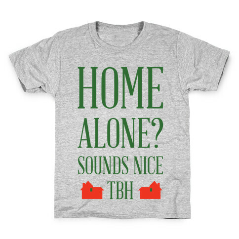 Home Alone Sounds Nice TBH Kids T-Shirt