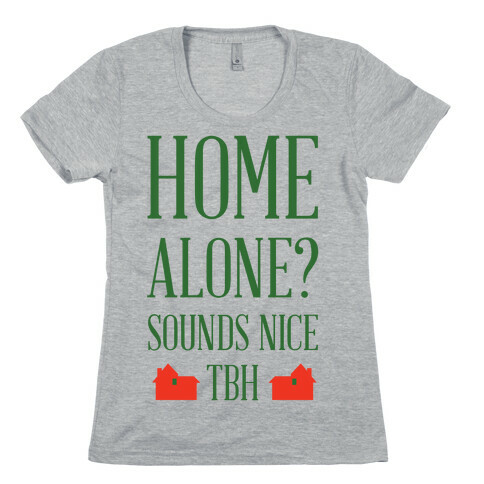 Home Alone Sounds Nice TBH Womens T-Shirt