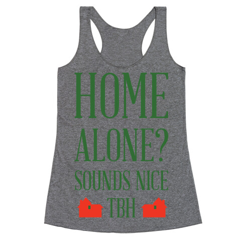 Home Alone Sounds Nice TBH Racerback Tank Top