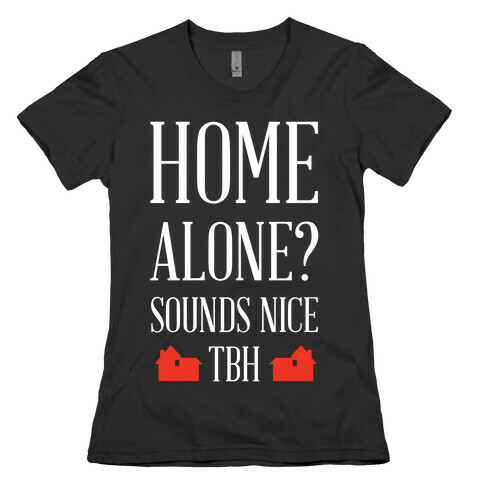 Home Alone Sounds Nice TBH Womens T-Shirt