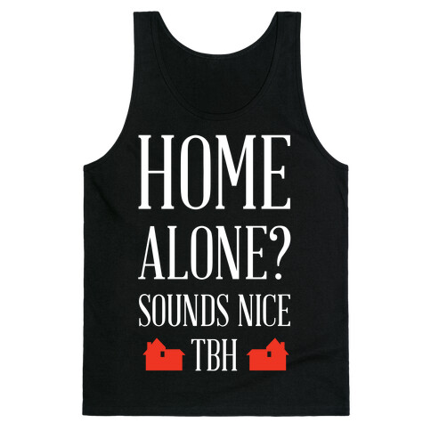 Home Alone Sounds Nice TBH Tank Top