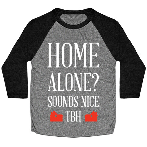 Home Alone Sounds Nice TBH Baseball Tee