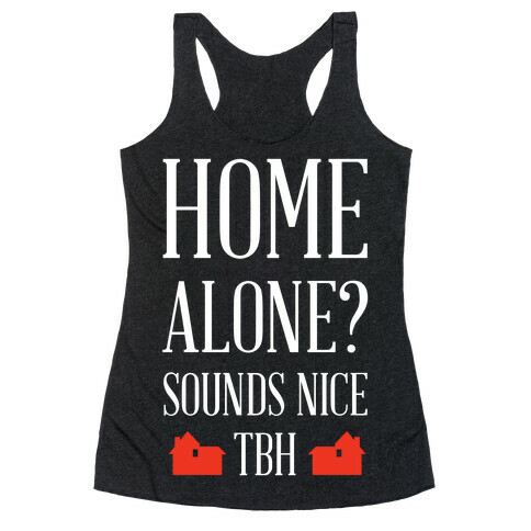 Home Alone Sounds Nice TBH Racerback Tank Top