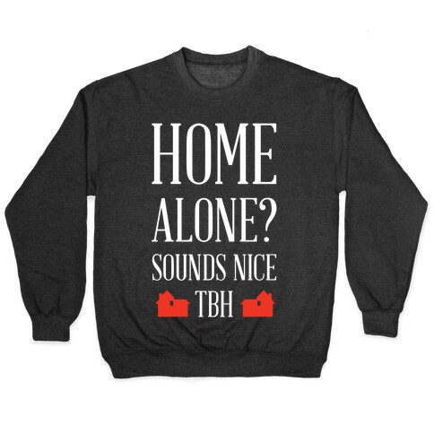Home Alone Sounds Nice TBH Pullover