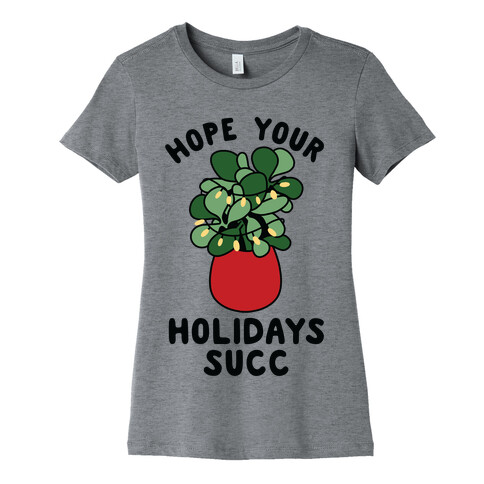 Hope Your Holidays Succ Womens T-Shirt