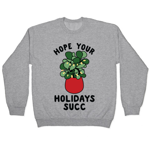 Hope Your Holidays Succ Pullover