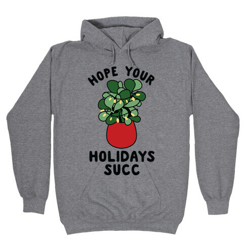 Hope Your Holidays Succ Hooded Sweatshirt