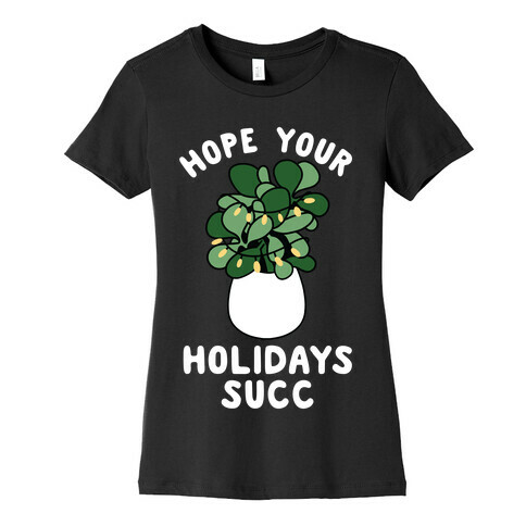 Hope Your Holidays Succ Womens T-Shirt