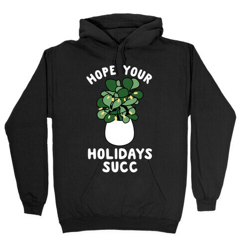 Hope Your Holidays Succ Hooded Sweatshirt