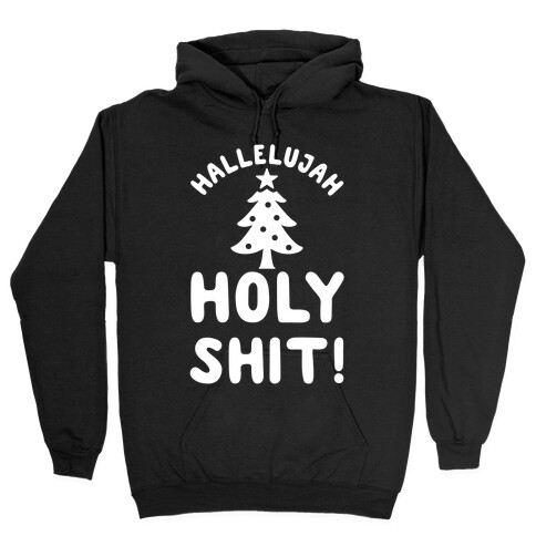 Hallelujah Holy Shit Hooded Sweatshirt