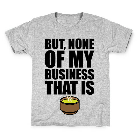 But None of My Business That Is Parody Kids T-Shirt