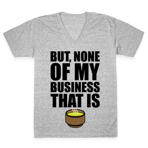 But None of My Business That Is Parody V-Neck Tee Shirt
