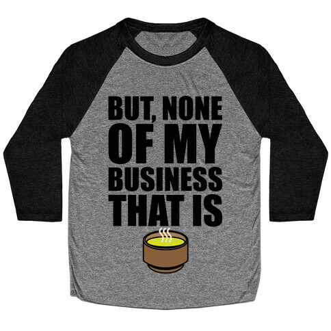 But None of My Business That Is Parody Baseball Tee