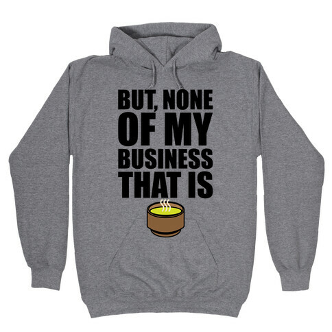 But None of My Business That Is Parody Hooded Sweatshirt