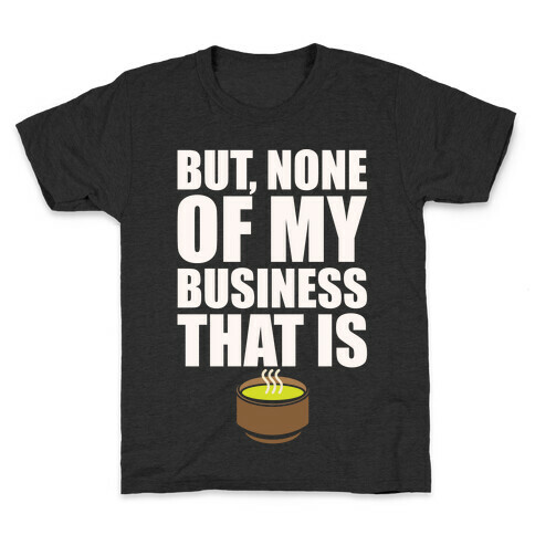 But None of My Business That Is Parody White Print Kids T-Shirt
